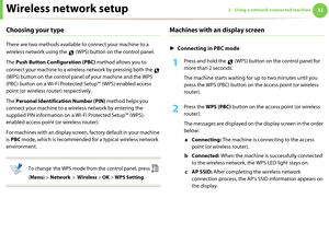 Page 122Wireless network setup322. Using a network-connected machine
Choosing your type
There are two methods available to connect your machine to a 
wireless network using the   (WPS) button on the control panel.
The Push Button Configuration (PBC) method allows you to 
connect your machine to a wireless network by pressing both the   
(WPS) button on the control panel of your machine and the WPS 
(PBC) button on a Wi-Fi Protected Setup™ (WPS)-enabled access 
point (or wireless router) respectively.
The...