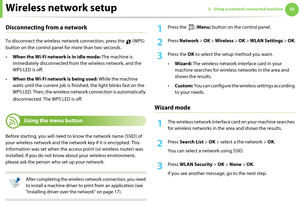 Page 125Wireless network setup352. Using a network-connected machine
Disconnecting from a network
To disconnect the wireless network connection, press the   (WPS) 
button on the control panel for more than two seconds.
•When the Wi-Fi network is in idle mode: The machine is 
immediately disconnected from the wireless network, and the 
WPS LED is off.
•When the Wi-Fi network is being used: While the machine 
waits until the current job is finished, the light blinks fast on the 
WPS LED. Then, the wireless network...