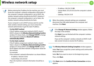 Page 134Wireless network setup442. Using a network-connected machine
 
Before entering the IP address for the machine, you must 
know the computer’s network configuration information. If 
the computer’s network configuration is set to DHCP, the 
wireless network setting should also be DHCP. Likewise, if 
the computer’s network configuration is set to Static, the 
wireless network setting should also be Static.
If your computer is set to DHCP and you want to use the 
Static wireless network setting, you must...