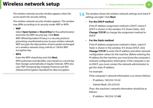 Page 137Wireless network setup472. Using a network-connected machine
The wireless network security window appears when the 
access point has security setting.
The wireless network security window appears. The window 
may differ according to its security mode: WEP or WPA.
•WEP
Select Open System or Shared Key for the authentication 
and enter the WEP security key. Click Next.
WEP (Wired Equivalent Privacy) is a security protocol 
preventing unauthorized access to your wireless network. 
WEP encrypts the data...