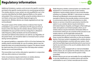 Page 84Regulatory information845. Appendix
Additional limitations, cautions, and concerns for specific countries 
are listed in the specific country sections (or country group sections). 
The wireless devices in your system are only qualified for use in the 
countries identified by the Radio Approval Marks on the system 
rating label. If the country you will be using the wireless device in, is 
not listed, contact your local Radio Approval agency for 
requirements. Wireless devices are closely regulated and use...