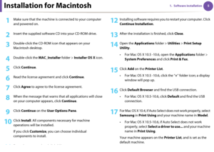 Page 9551. Software installationInstallation for Macintosh
1Make sure that the machine is connected to your computer 
and powered on.
2 Insert the supplied software CD into your CD-ROM drive.
3 Double-click the CD-ROM icon that appears on your 
Macintosh desktop.
4 Double-click the MAC_Installer folder > Installer OS X icon.
5 Click Continue.
6 Read the license agreement and click Continue.
7 Click Agree to agree to the license agreement.
8 When the message that warns that all applications will close 
on your...