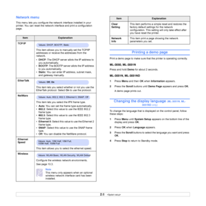 Page 20
2.6   
Network menu
This menu lets you configure the network interface installed in your 
printer. You can reset the network interface and print a configuration 
page.
ItemExplanation
TCP/IP
This item allows you to manually set the TCP/IP 
addresses or receive the addresses from the 
network.
•DHCP : The DHCP server allots the IP address to 
you automatically.
• BOOTP : The BOOTP server allots the IP address 
to you automatically. 
• Static : You can enter IP address, subnet mask, 
and gateway manually....