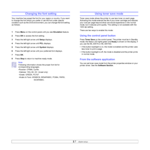 Page 21
2.7   
Changing the font setting
Your machine has preset the font for your region or country. If you want 
to change the font which you prefer or set the font under special 
condition such as the DOS environment, you can change the font setting 
as follows: 
1 Press  Menu on the control panel until you see  Emulation feature.
2 Press  OK to access the font setting.
3 Press the left/right arrow until  Setup displays.
4 Press the left/right arrow until  PCL displays.
5 Press the left/right arrow until...