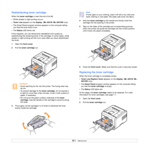 Page 40
8.3   
Redistributing toner cartridge
When the  toner cartridge  is near the end of its life:
•  White streaks or light printing occurs. 
•   Toner Low  appears on the  display. (ML-3051N , ML-3051ND  only)
•  The Smart Panel program window appears on the computer telling  you that the toner level is low.
•  The  Status  LED blinks red.
If this happens, you can temporarily reestablish print quality by 
redistributing the remaining toner in the cartridge. In some cases, white 
streaks or light printing...