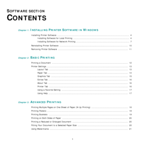 Page 64
1
SOFTWARE SECTION 
C
ONTENTS
Chapter 1: INSTALLING PRINTER SOFTWARE IN WINDOWS
Installing Printer Software  ................................................................................................... .....  4
Installing Software for Local Printing  .................................................................................  4
Installing Software for Network Printing .............................................................................  7
Reinstalling Printer Software...