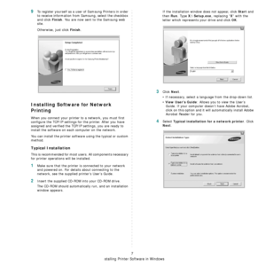 Page 70
Installing Printer Software in Windows
7
9To register yourself as a user of Samsung Printers in order 
to receive information from  Samsung, select the checkbox 
and click 
Finish. You are now sent to the Samsung web 
site.
Otherwise, just click 
Finish.
Installing Software for Network 
Printing
When you connect your printer  to a network, you must first 
configure the TCP/IP settings fo r the printer. After you have 
assigned and verified the TCP/ IP settings, you are ready to 
install the software on...