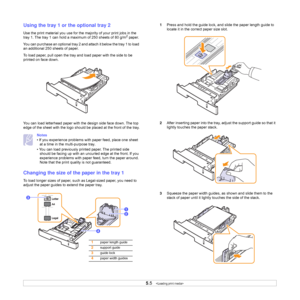 Page 32
5.5   
Using the tray 1 or  the optional tray 2
Use the print material you use for the majority of your print jobs in the 
tray 1. The tray 1 can hold a ma ximum of 250 sheets of 80 g/m2 paper.
You can purchase an optional tray 2 and attach it below the tray 1 to load 
an additional 250 sheets of paper.
To load paper, pull open the tray and load paper with the side to be 
printed on face down.
You can load letterhead paper with the design side face down. The top 
edge of the sheet with the logo should...