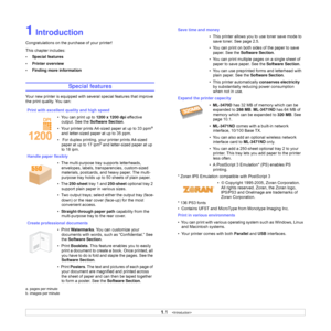 Page 11
1.1   
1 Introduction
Congratulations on the purchase of your printer! 
This chapter includes:
• Special features
• Printer overview
• Finding more information
Special features
Your new printer is equipped with several special features that improve 
the print quality. You can:
Print with excellent quality and high speed •  You can print up to  1200 x 1200 dpi effective 
output. See the  Software Section .
•  Your printer prints A4-sized paper at up to 33 ppm
a 
and letter-sized paper at up to 35 ppm. 
•...