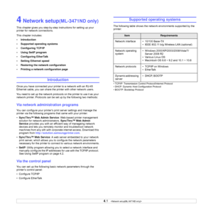 Page 25
4.1   
4 Network setup(ML-3471ND only)
This chapter gives you st ep-by-step instructions for setting up your 
printer for network connections.
This chapter includes:
• Introduction
• Supported operating systems
• Configuring TCP/IP
• Using SetIP program
• Configuring EtherTalk
• Setting Ethernet speed
• Restoring the network configuration
• Printing a network configuration page
Introduction
Once you have connected your printer to a network with an RJ-45 
Ethernet cable, you can share the printer with...