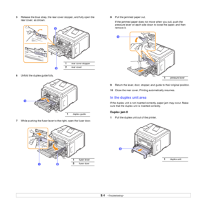 Page 46
9.4   
5 Release the blue strap, the rear  cover stopper, and fully open the 
rear cover, as shown. 
6 Unfold the duplex guide fully.
7 While pushing the fuser lever to the right, open the fuser door.
1rear cover stopper
2rear cover2
1
1duplex guide
1
1fuser lever
2fuser door21 8
Pull the jammed paper out.
If the jammed paper does not move when you pull, push the 
pressure lever on each side down to loose the paper, and then 
remove it.
9 Return the lever, door, stopper, and guide to their original...