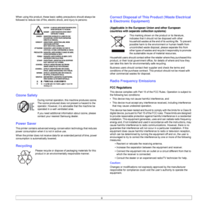 Page 8
ii
When using this product, these basic safety precautions should always be 
followed to reduce risk of fire, elec tric shock, and injury to persons:
Ozone Safety
During normal operation, this machine produces ozone. 
The ozone produced does not present a hazard to the 
operator. However, it is advisable that the machine be 
operated in a well ventilated area.
If you need additional information about ozone, please 
contact your nearest Samsung dealer.
Power Saver
This printer contains advanced energy...