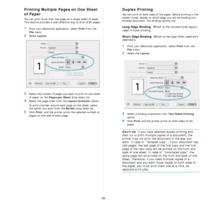 Page 10036
Printing Multiple Pages on One Sheet 
of Paper
You can print more than one page on a single sheet of paper. 
This feature provides a cost-effective way to print draft pages.
1From your Macintosh application, select Print from the 
File menu. 
2Select Layout.
3Select the number of pages you want to print on one sheet 
of paper on the 
Pages per Sheet drop-down list.
4Select the page order from the Layout Direction option.
To print a border around each page on the sheet, select 
the option you want from...