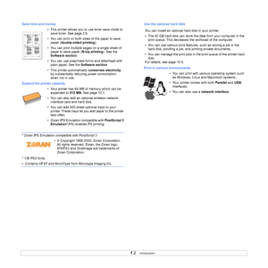 Page 11
1.2   
Save time and money
• This printer allows you to use toner save mode to save toner. See page 2.6.
• You can print on both sides of the paper to save  paper ( double-sided printing ).
• You can print multiple pages on a single sheet of  paper to save paper ( N-Up printing). See the 
Software section .
• You can use preprinted forms and letterhead with  plain paper. See the  Software section.
• This printer automatically  conserves electricity 
by substantially reducing power consumption 
when not...