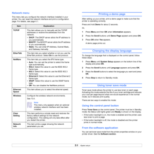 Page 20
2.6   
Network menu
This menu lets you configure the network interface installed in your 
printer. You can reset the network interface and print a configuration 
page. For details, see page 4.1.
ItemExplanation
TCP/IP This item allows you to manually set the TCP/IP 
addresses or receive the addresses from the 
network.
•DHCP : The DHCP server allots the IP address to 
you automatically.
• BOOTP : The BOOTP server allots the IP address 
to you automatically. 
• Static : You can enter IP Address, Subnet...