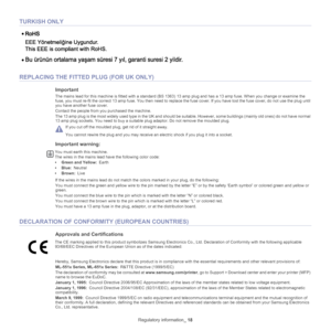 Page 18Regulatory information_ 18
TURKISH ONLY
REPLACING THE FITTED PLUG (FOR UK ONLY)
Important
The mains lead for this machine is fitted with a standard (BS 1363)  13 amp plug and has a 13 amp fuse. When you change or examine the 
fuse, you must re-fit the correct 13 amp fuse. You then need to  replace the fuse cover. If you have lost the fuse cover, do not use the plug until 
you have another  fuse cover. 
Contact the people from you purchased the machine.
The 13 amp plug is the most widely used type in the...