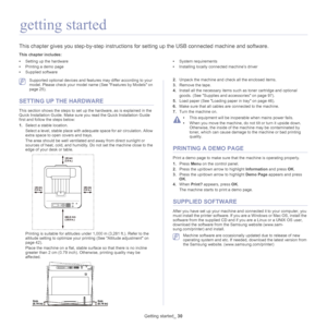 Page 30Getting started_ 30
2.getting started
This chapter gives you step-by-step  instructions for setting up the USB connected machine and software.
This chapter includes:
•Setting up the hardware
• Printing a demo page
• Supplied software •
System requirements
• Installing locally connected machine’s driver
  
 Supported optional devices and features may differ according to your 
model. Please check your model name (See  Features by Models on 
page  25).
SETTING UP THE HARDWARE
This section shows the steps to...