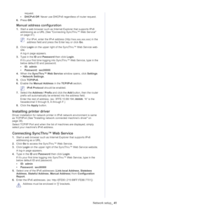 Page 41Network setup_ 41
request.
• DHC
Pv6 Off : Never use DHCPv6 regardless of router request.
6. Press  OK.
Manual address configuration
1. Start a web browser such as Internet Explorer that supports IPv6 
addressing as a URL (See  Connecting SyncThru™ Web Service 
on page  41 ).
 For IPv4, enter the IPv4 address (http://xxx.xxx.xxx.xxx) in the 
address field and press the Enter key or click  Go.
2. Cli
ck  Login on the upper right of the SyncThru™ Web Service web -
site.
A log-in page appears. 
3. Typ
e in...