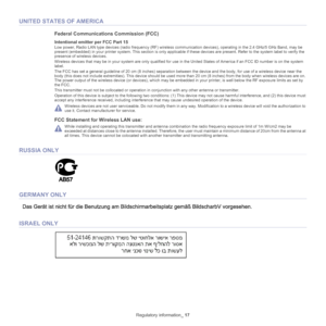 Page 17Regulatory information_ 17
UNITED STATES OF AMERICA
Federal Communications Commission (FCC)
Intentional emitter per FCC Part 15
Low power, Radio LAN type devices (radio frequency (RF) wireless co mmunication devices), operating in the 2.4 GHz/5 GHz Band, may be 
present (embedded) in your printer system. Th is section is only applicable if these devices are present. Refer to the system la bel to verify the 
presence of wireless devices.
Wireless devices that may be in your system are only qualified for...