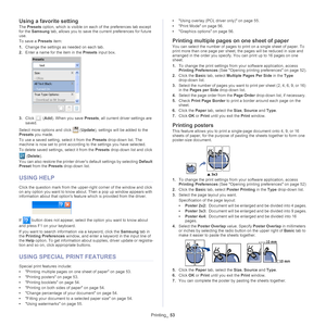 Page 53Printing_ 53
Using a favorite setting
The Presets  option, which is visible on each  of the preferences tab except 
for the  Samsung  tab, allows you to save the  current preferences for future 
use. 
To save a  Presets item:
1. Chan ge the settings as needed on each tab. 
2. Enter  a name for the item in the  Pr
 esets input box.
3.Click  (Add ). When you save  Presets, all current driver settings are 
saved.
Select more op tions and
  click  (Update ), settings will be added to the 
Presets  you made....