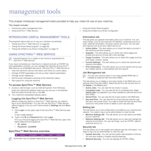 Page 68Management tools_ 68
9.management tools
This chapter introduces management tools provided to help you make full use of your machine. 
This chapter includes:
•Introducing useful management tools
• Using SyncThru™ Web Service •
Using the Smart Panel program
• Using the Unified Linux Driver Configurator
  
INTRODUCING USEFUL MANAGEMENT TOOLS
The programs below help you to use your machine conveniently.
•Using SyncThru™ Web Service on page  68.
• Using the Smart Panel program on page  69.
• Using the Unified...