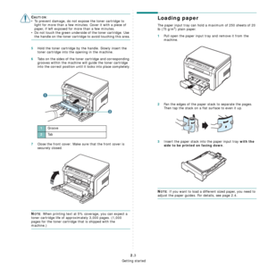 Page 16Getting started
2.3
CAUTION:
• To prevent damage, do not expose the toner cartridge to 
light for more than a few minutes. Cover it with a piece of 
paper, if left exposed for more than a few minutes.
• Do not touch the green underside of the toner cartridge. Use 
the handle on the toner cartridge to avoid touching this area.
5Hold the toner cartridge by the handle. Slowly insert the 
toner cartridge into the opening in the machine. 
6Tabs on the sides of the toner cartridge and corresponding 
grooves...