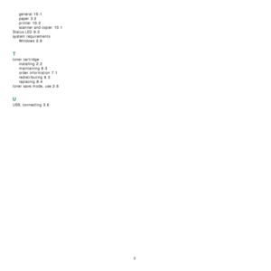 Page 542
general 10.1
paper 3.2
printer 10.2
scanner and copier 10.1
Status LED 9.3
system requirements
Windows
 2.8
T
toner cartridge
installing
 2.2
maintaining 8.3
order information 7.1
redistributing 8.3
replacing 8.4
toner save mode, use 2.6
U
USB, connecting 3.6
Downloaded From ManualsPrinter.com Manuals 