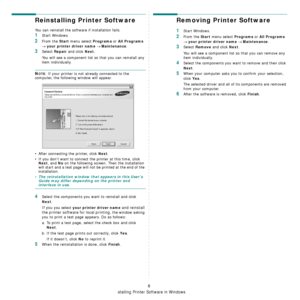 Page 61Installing Printer Software in Windows
6
Reinstalling Printer Software
You can reinstall the software if installation fails.
1Start Windows.
2From the Start menu select Programs or All Programs 
→ your printer driver name → Maintenance.
3Select Repair and click Next.
You will see a component list so that you can reinstall any 
item individually.
NOTE: If your printer is not already connected to the 
computer, the following window will appear.
• After connecting the printer, click 
Next.
• If you don’t...