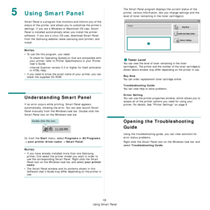 Page 73Using Smart Panel
18
5Using Smart Panel
Smart Panel is a program that monitors and informs you of the 
status of the printer, and allows you to customize the printer’s 
settings. If you are a Windows or Macintosh OS user, Smart 
Panel is installed automatically when you install the printer 
software. If you are a Linux OS user, download Smart Panel 
from the Samsung website (www.samsung.com/printer) and 
install.
NOTES:
• To use the this program, you need:
- To check for Operating System(s) that are...