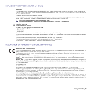 Page 12Safety information_10
REPLACING THE FITTED PLUG (FOR UK ONLY)
Important
The mains lead for this machine is fitted with a standard (BS 1363) 13 amp plug and has a 13 amp fuse. When you change or examine the 
fuse, you must re-fit the correct 13 amp fuse. You then need to replace the fuse cover. If you have lost the fuse cover, do not use the plug until 
you have another fuse cover. 
Contact the people from you purchased the machine.
The 13 amp plug is the most widely used type in the UK and should be...
