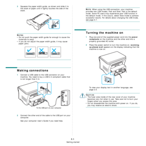 Page 21Getting started
2.5
3Squeeze the paper width guide, as shown and slide it to 
the stack of paper until it lightly touches the side of the 
stack.
NOTES:
• Do not push the paper width guide far enough to cause the 
materials to warp.
• If you do not adjust the paper width guide, it may cause 
paper jams.
Making connections
1Connect a USB cable to the USB connector on your 
machine. You need to buy a USB 2.0 compliant cable that 
is not longer than 3 m.
2Connect the other end of the cable to the USB port...