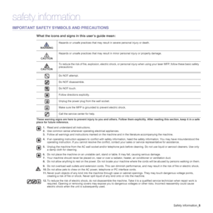 Page 8Safety information_6
safety information
IMPORTANT SAFETY SYMBOLS AND PRECAUTIONS
What the icons and signs in this user’s guide mean:
These warning signs are here to prevent injury to you and others. Follow them explicitly. After reading this section, keep it in a safe 
place for future reference. WARNINGHazards or unsafe practices that may result in severe personal injury or death.
CAUTIONHazards or unsafe practices that may result in minor personal injury or property damage.
CAUTIONTo reduce the risk of...