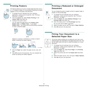 Page 74Advanced Printing
14
Printing Posters
This feature allows you to print a single-page document onto 4, 
9, or 16 sheets of paper, for the purpose of pasting the sheets 
together to form one poster-size document.
1To change the print settings from your software 
application, access printer properties. See “Printing a 
Document” on page 7.
2Click the Layout tab, select Poster Printing in the 
Layout Type drop-down list.
3Configure the poster option:
You can select the page layout from 
Poster, 
Poster or...