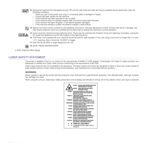 Page 97_Safety information
LASER SAFETY STATEMENT
The printer is certified in the U.S. to conform to the requirements of DHHS 21 CFR, chapter 1 Subchapter J for Class I(1) laser products, and 
elsewhere is certified as a Class I laser product conforming to the requirements of IEC 825.
Class I laser products are not considered to be hazardous. The laser system and printer are designed so there is never any human access to 
laser radiation above a Class I level during normal operation, user maintenance or...