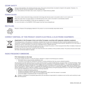 Page 10Safety information_8
OZONE SAFETY
During normal operation, this machine produces ozone. The ozone produced does not present a hazard to the operator. However, it is 
advisable that the machine be operated in a well ventilated area.
If you need additional information about ozone, request your nearest Samsung dealer.
POWER SAVER
This printer contains advanced energy conservation technology that reduces power consumption when it is not in active use.
When the printer does not receive data for an extended...