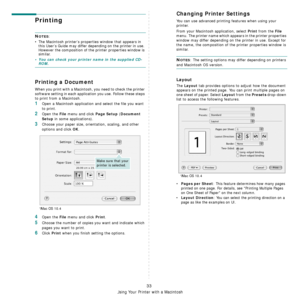 Page 93Using Your Printer with a Macintosh
33
Printing 
NOTES: 
• The Macintosh printer’s properties window that appears in 
this User’s Guide may differ depending on the printer in use. 
However the composition of the printer properties window is 
similar.
• You can check your printer name in the supplied CD-ROM.
Printing a Document
When you print with a Macintosh, you need to check the printer 
software setting in each application you use. Follow these steps 
to print from a Macintosh.
1Open a Macintosh...