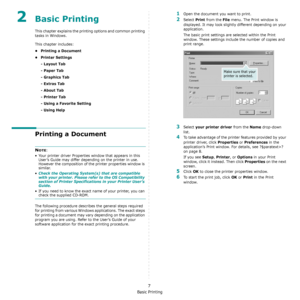 Page 90Basic Printing
7
2Basic Printing 
This chapter explains the printing options and common printing 
tasks in Windows. 
This chapter includes:
• Printing a Document
•Printer Settings
- Layout Tab
- Paper Tab
- Graphics Tab
- Extras Tab
- About Tab
- Printer Tab
- Using a Favorite Setting
- Using Help
Printing a Document
NOTE: 
• Your printer driver Properties window that appears in this 
User’s Guide may differ depending on the printer in use. 
However the composition of the printer properties window is...