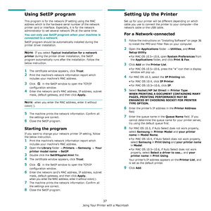 Page 105Using Your Printer with a Macintosh
37
Using SetIP program
This program is for the network IP setting using the MAC 
address which is the hardware serial number of the network 
printer card or interface. Especially, it is for the network 
administrator to set several network IPs at the same time. 
You can only use SetIP program when your machine is 
connected to a network.
SetIP program should be automatically installed during the 
printer driver installation.
NOTE: If you select Typical installation for...