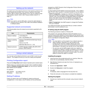 Page 233.2   
Setting up the network
You need to set up the network protocols on the machine (;printer) to use 
it in the network environment. If you use your machine in the wired 
network, refer to Using a wired network. If you use your network printer 
in the wireless network, refer to See Using a wireless network on 
page 3.4.
Supported network environments
The following table shows the network environments supported by the 
machine: 
Using a wired network
You must set up the network protocols on your...