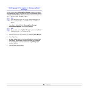 Page 396.2   
Setting scan information in Samsung Scan 
Manager
You can find out about Samsung Scan Manager program information 
and installed scan drivers condition. Also, you can change scan settings 
and add or delete the folders where scanned documents to computer are 
save in Samsung Scan Manager program. 
Note
Scan Manager program can only be used in the Window and 
Macintosh system. If you use the Macintosh, See Software 
section. 
1Press Start > Control Panel > Samsung Scan Manager.
Samsung Scan Manager...