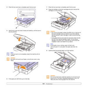 Page 519.4   
4Press the top cover lever, completely open the top cover.   
5Hold the top cover and close it slowly and carefully, until the cover is 
securely latched.   
Note
If the top cover is not completely closed, the machine will not 
operate.
Caution
Be careful not to pinch your fingers, since the top cover is very 
heavy.     
6If the paper jam LED blinks, go to next step.
7Press the top cover lever, completely open the top cover.   
8Grasp the handles on the toner cartridge and pull to remove the...