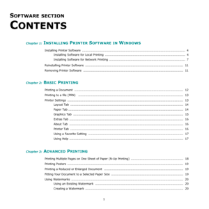 Page 691
SOFTWARE SECTION 
C
ONTENTS
Chapter 1: INSTALLING PRINTER SOFTWARE IN WINDOWS
Installing Printer Software  ........................................................................................................  4
Installing Software for Local Printing  .................................................................................  4
Installing Software for Network Printing .............................................................................  7
Reinstalling Printer Software...