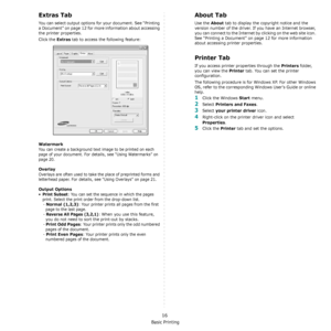 Page 84Basic Printing
16
Extras Tab
You can select output options for your document. See “Printing 
a Document” on page 12 for more information about accessing 
the printer properties.
Click the 
Extras tab to access the following feature:  
Watermark
You can create a background text image to be printed on each 
page of your document. 
For details, see “Using Watermarks” on 
page 20.
Overlay
Overlays are often used to take the place of preprinted forms and 
letterhead paper. 
For details, see “Using Overlays”...