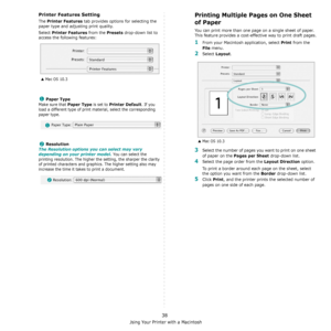 Page 121Using Your Printer with a Macintosh
38
Printer Features Setting
The Printer Features tab provides options for selecting the 
paper type and adjusting print quality.
Select 
Printer Features from the Presets drop-down list to 
access the following features:
Paper Type
Make sure that Paper Type is set to Printer Default. If you 
load a different type of print material, select the corresponding 
paper type.  
Resolution
The Resolution options you can select may vary 
depending on your printer model.
 You...