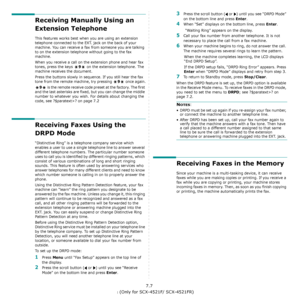 Page 47Faxing (Only for SCX-4521F/ SCX-4521FR)7.7
Receiving Manually Using an 
Extension Telephone
This features works best when you are using an extension 
telephone connected to the EXT. jack on the back of your 
machine. You can receive a fax from someone you are talking 
to on the extension telephone without going to the fax 
machine.
When you receive a call on the extension phone and hear fax 
tones, press the keys 
9 on the extension telephone. The 
machine receives the document.
Press the buttons slowly...