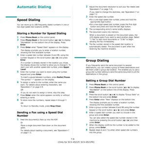 Page 48Faxing (Only for SCX-4521F/ SCX-4521FR)7.8
Automatic Dialing
Speed Dialing
You can store up to 100 frequently dialed numbers in one or 
two-digit speed dial locations (0-99). 
Storing a Number for Speed Dialing
1Press Phone Book on the control panel. 
2Press Phone Book or the scroll button (  or  ) to display 
“Store&Edit” on the bottom line of the display. Press 
Enter.
3Press Enter when “Speed Dials” appears on the display.
The display prompts you to enter a location number, 
showing the first...