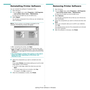 Page 89Installing Printer Software in Windows
6
Reinstalling Printer Software
You can reinstall the software if installation fails.
1Start Windows.
2From the Start menu select Programs or All Programs 
→ your printer driver name → Maintenance.
Or place the CD-ROM into the CD-ROM drive.
3Select Repair.
You will see a component list so that you can reinstall any 
item individually.
NOTE: If your printer is not already connected to the 
computer, the following window will appear.
• After connecting the printer,...