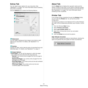 Page 94Basic Printing
11
Extras Tab
You can select output options for your document. See 
?$paratext>? on page 7 for more information about accessing 
the printer properties.
Click the 
Extras tab to access the following feature:  
Watermark
You can create a background text image to be printed on each 
page of your document. 
For details, see ?$paratext>? on 
page 15.
Overlay
Overlays are often used to take the place of preprinted forms and 
letterhead paper. 
For details, see ?$paratext>? on page 17.
Output...