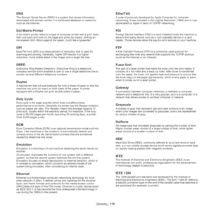 Page 115Glossary_ 115
DNS
The Domain Name Server (DNS) is a system that stores information 
associated with domain names in a distributed database on networks, 
such as the Internet.
Dot Matrix Printer
A dot matrix printer refers to a type of computer printer with a print head 
that runs back and forth on the page and prints by impact, striking an 
ink-soaked cloth ribbon against the paper, much like a typewriter.
DPI
Dots Per Inch (DPI) is a measurement of resolution that is used for 
scanning and printing....