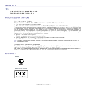 Page 15Regulatory information_ 15
TAIWAN ONLY
RADIO FREQUENCY EMISSIONS
FCC Information to the User
This device complies with Part 15 of the FCC Rules. Operation is subject to the following two conditions: 
•T
his device may not cause harmful interference, and
•T
his device must accept any interference received, including interference that may cause undesired operation.
This equipment has been tested and found to comply with the limits for a Class B digital device, pursuant to Part 15 of the FCC R
 ules. These...